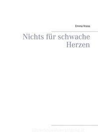 Ebook Nichts für schwache Herzen di Emma Kress edito da Books on Demand