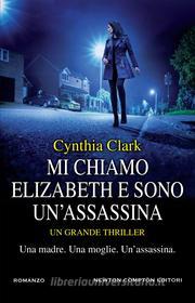 Ebook Mi chiamo Elizabeth e sono un'assassina di Cynthia Clark edito da Newton Compton Editori