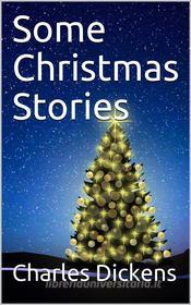 Ebook Some Christmas Stories di Charles Dickens edito da iOnlineShopping.com