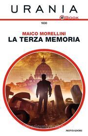 Ebook La Terza Memoria (Urania) di Morellini Maico edito da Mondadori