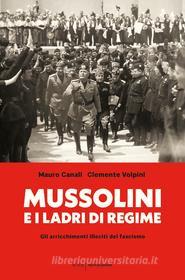 Ebook Mussolini e i ladri di regime di Canali Mauro, Volpini Clemente edito da Mondadori