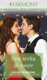 Ebook Una scelta di cuore di Sophie Pembroke edito da HarperCollins Italia