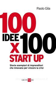 Ebook 100 idee per 100 start-up di Paolo Gila edito da IlSole24Ore Publishing and Digital