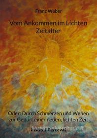 Ebook Vom Ankommen im Lichten Zeitalter di Franz Weber edito da Books on Demand