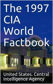 Ebook The 1997 CIA World Factbook di United States. Central Intelligence Agency edito da iOnlineShopping.com