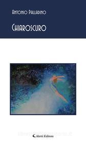 Ebook Chiaroscuro di Antonio Palladino edito da Aletti Editore