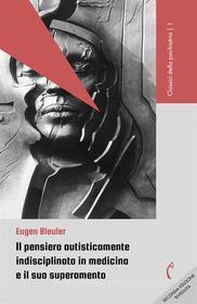 Ebook Il pensiero autisticamente indisciplinato in medicina e il suo superamento di Eugen Bleuler edito da Polimnia Digital Editions
