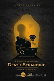 Ebook Entre les mondes de Death Stranding di Antony Fournier edito da Third Editions