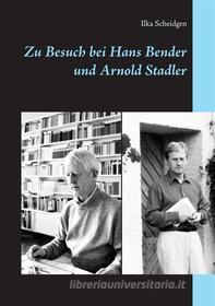 Ebook Zu Besuch bei Hans Bender und Arnold Stadler di Ilka Scheidgen edito da Books on Demand