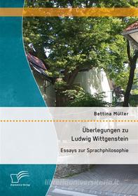 Ebook Überlegungen zu Ludwig Wittgenstein: Essays zur Sprachphilosophie di Bettina Müller edito da Diplomica Verlag