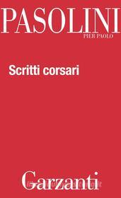 Ebook Scritti corsari di Pier Paolo Pasolini edito da Garzanti