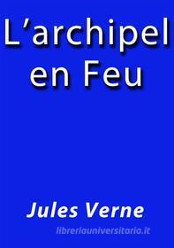 Ebook L'archipel en feu di Jules Verne, Jules VERNE edito da Jules Verne