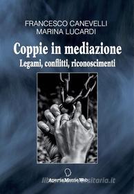 Ebook Coppie in mediazione di Francesco Canevelli, Marina Lucardi edito da APERTAMENTEWEB SAS