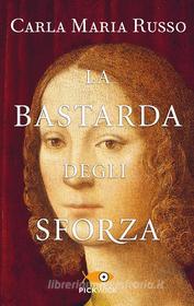Ebook La bastarda degli Sforza di Russo Carla Maria edito da Piemme
