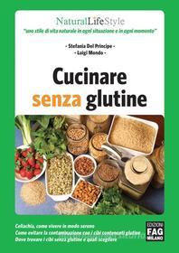 Ebook Cucinare senza glutine di Del Principe Stefania, Mondo Luigi edito da Edizioni FAG