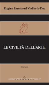 Ebook Le civiltà dell'arte di Eugène Emmanuel Viollet-le-Duc edito da Castelvecchi