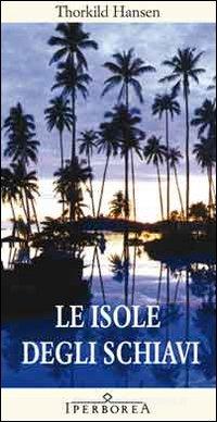 Ebook Le isole degli schiavi di Hansen Thorkild edito da Iperborea