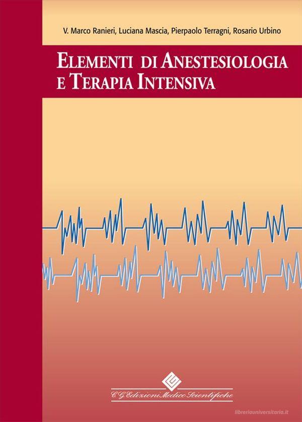 Ebook Elementi di Anestesiologia e terapia intensiva di Marco Ranieri, Luciana Mascia, Pierpaolo Terragni, Rosario Urbino edito da CGEMS