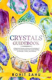 Ebook Crystals Guidebook di Rohit Sahu edito da Rohit Sahu