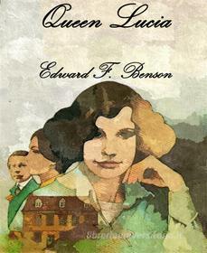 Ebook Queen Lucia di Edward F. Benson edito da BookRix