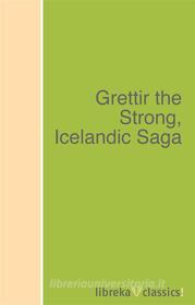 Ebook Grettir the Strong, Icelandic Saga di Unknown Unknown edito da libreka classics