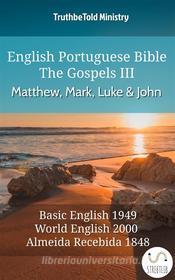Ebook English Portuguese Bible - The Gospels III - Matthew, Mark, Luke and John di Truthbetold Ministry edito da TruthBeTold Ministry