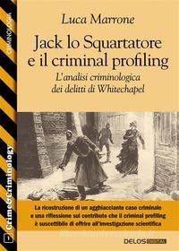Ebook Jack lo Squartatore e il criminal profiling. L’analisi criminologica dei delitti di Whitechapel di Luca Marrone edito da Delos Digital