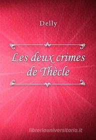 Ebook Les deux crimes de Thècle di Delly edito da Classica Libris