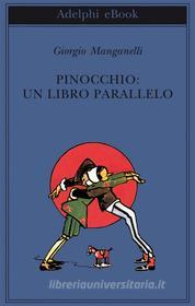 Ebook Pinocchio: un libro parallelo di Giorgio Manganelli edito da Adelphi