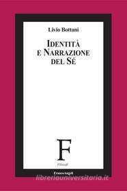 Ebook Identità e narrazione del sé di Livio Bottani edito da Franco Angeli Edizioni