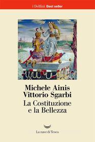 Ebook La La Costituzione e la Bellezza di Michele Ainis, Vittorio Sgarbi edito da La nave di Teseo