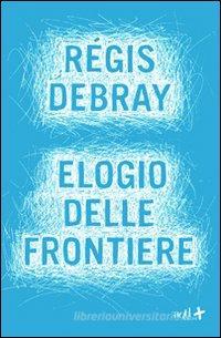 Ebook Elogio delle frontiere di Régis Debray edito da ADD Editore