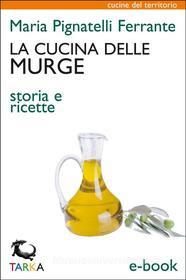 Ebook La cucina delle Murge di Maria Pignatelli Ferrante edito da TARKA