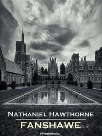 Ebook Fanshawe (Annotated) di Nathaniel Hawthorne edito da ePembaBooks