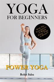 Ebook Yoga For Beginners: Power Yoga di Rohit Sahu edito da Rohit Sahu