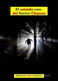 Libro Ebook El Extraño Caso Del Doctor Chances di Pier-Giorgio Tomatis di Babelcube Inc.