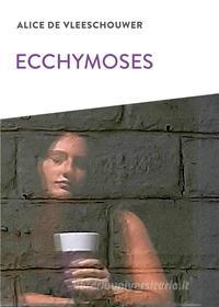 Ebook Ecchymoses di Alice De Vleeschouwer edito da Ker