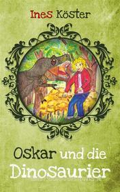 Ebook Oskar und die Dinosaurier di Ines Köster edito da Books on Demand