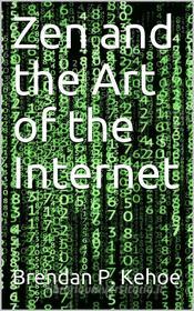 Ebook Zen and the Art of the Internet di Brendan P. Kehoe edito da Kore Enterprises