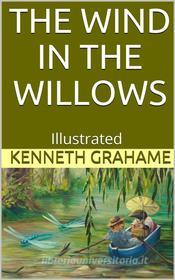 Ebook The Wind in the Willows - Illustrated di Kenneth Grahame edito da P