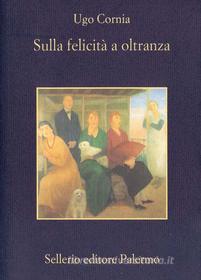 Ebook Sulla felicità a oltranza di Ugo Cornia edito da Sellerio Editore