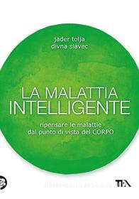 Ebook La malattia intelligente di Jader Tolja edito da Tea