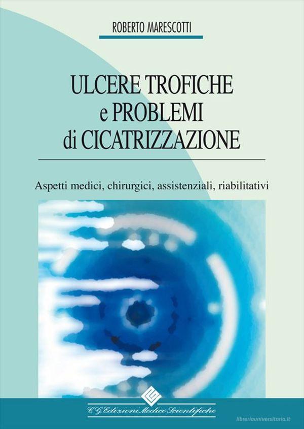 Ebook Ulcere trofiche e problemi di cicatrizzazione di Roberto Marescotti edito da CGEMS