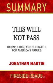 Ebook This Will Not Pass: Trump, Biden, and the Battle for America&apos;s Future by Jonathan Martin: Summary by Fireside Reads di Fireside Reads edito da Fireside