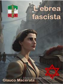 Ebook L&apos;ebrea fascista di Glauco Macerata edito da Youcanprint
