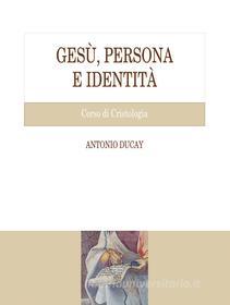 Ebook Gesù, persona e identità di Antonio Ducay edito da EDUSC