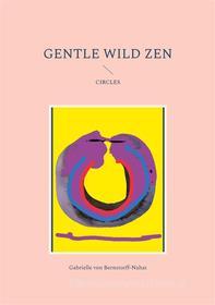 Ebook Gentle Wild Zen di Gabrielle von Bernstorff-Nahat edito da Books on Demand