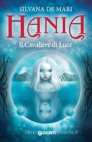 Ebook Hania. Il Cavaliere di Luce di De Mari Silvana edito da Giunti