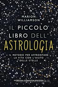 Ebook Il piccolo libro dell'astrologia di Marion Williamson edito da Newton Compton Editori