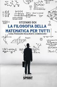 Ebook La filosofia della matematica per tutti di Stefano Soi edito da Booksprint